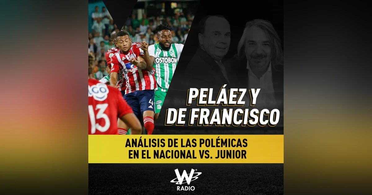 Análisis de las polémicas en el Nacional vs. Junior