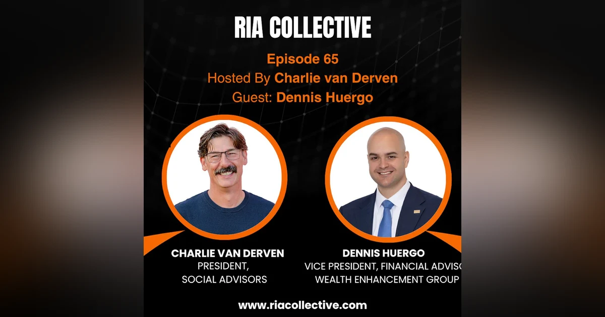 RIA Collective: Dennis Huergo | What Advisors Get Wrong About Growth and Independence