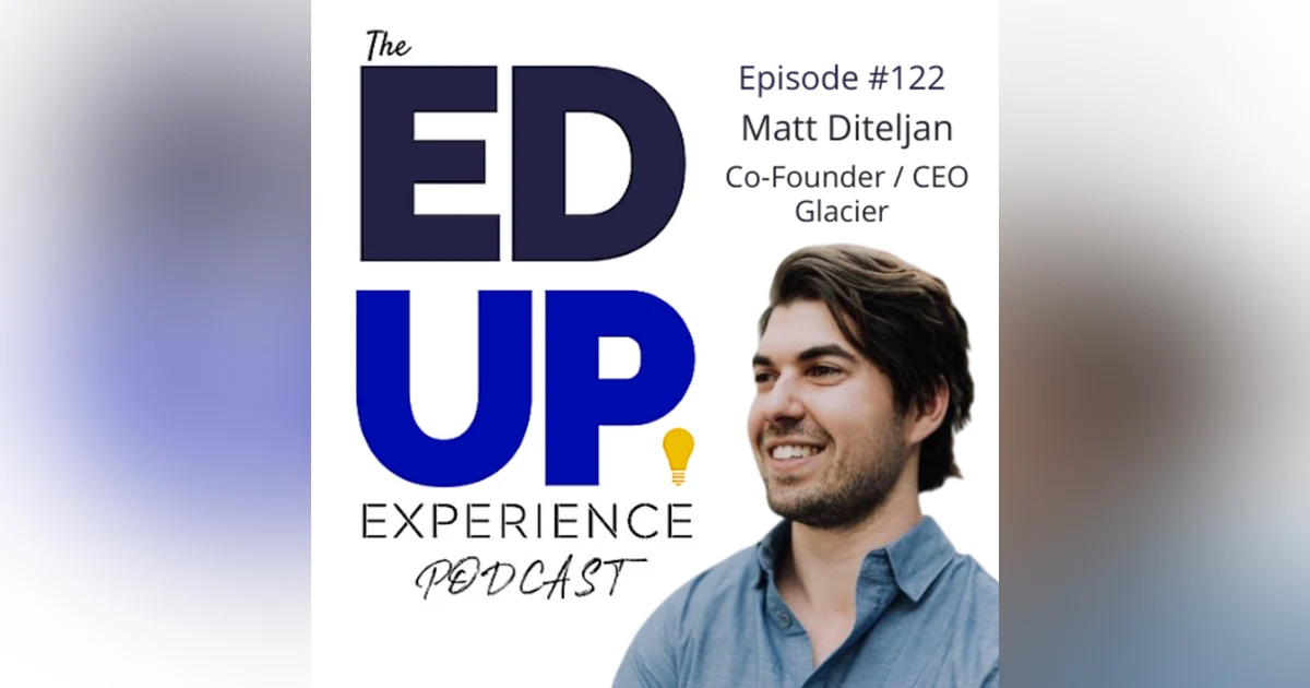 122: The Higher Ed Convo you can't AFFORD to miss! - with Matt Diteljan, CEO and Founder, Glacier