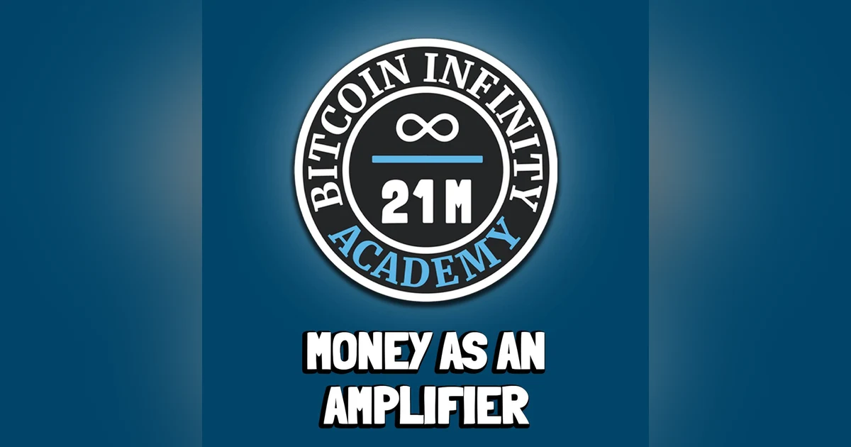 Money as an Amplifier | Sovereignty Through Mathematics Chapter 9 | Bitcoin Infinity Academy #10