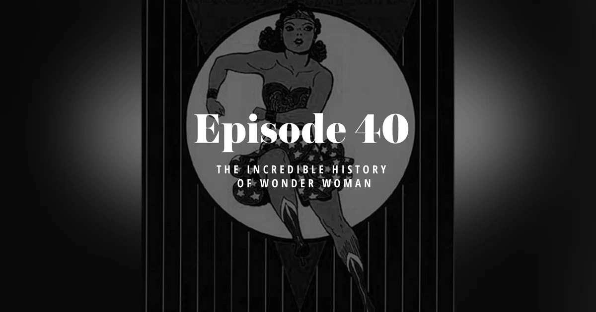 Episode 40: The Incredible History of Wonder Woman