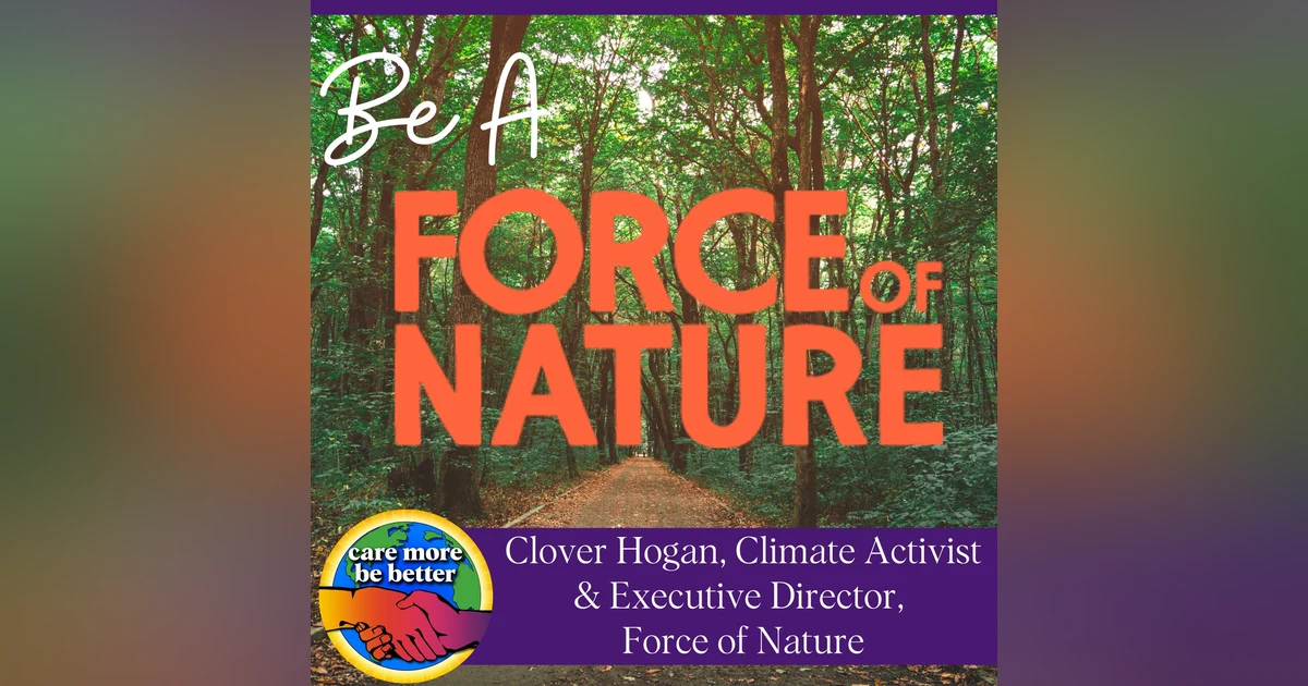 Be A Force Of Nature: The Mindset You Need To Save The Planet With Clover Hogan