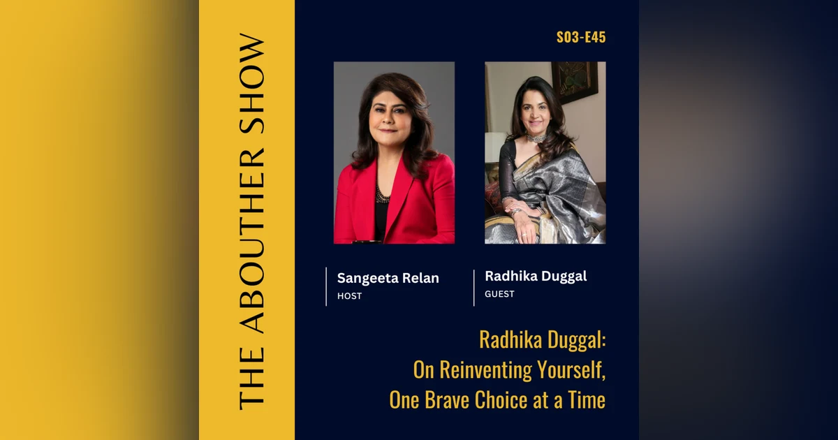 S3E149: Radhika Duggal: On Reinventing Yourself, One Brave Choice at a Time