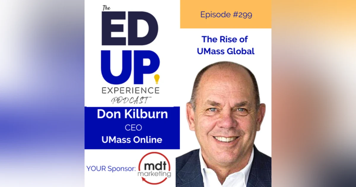 299: The Rise of UMass Global - with Don Kilburn, CEO, University of Massachusetts Online