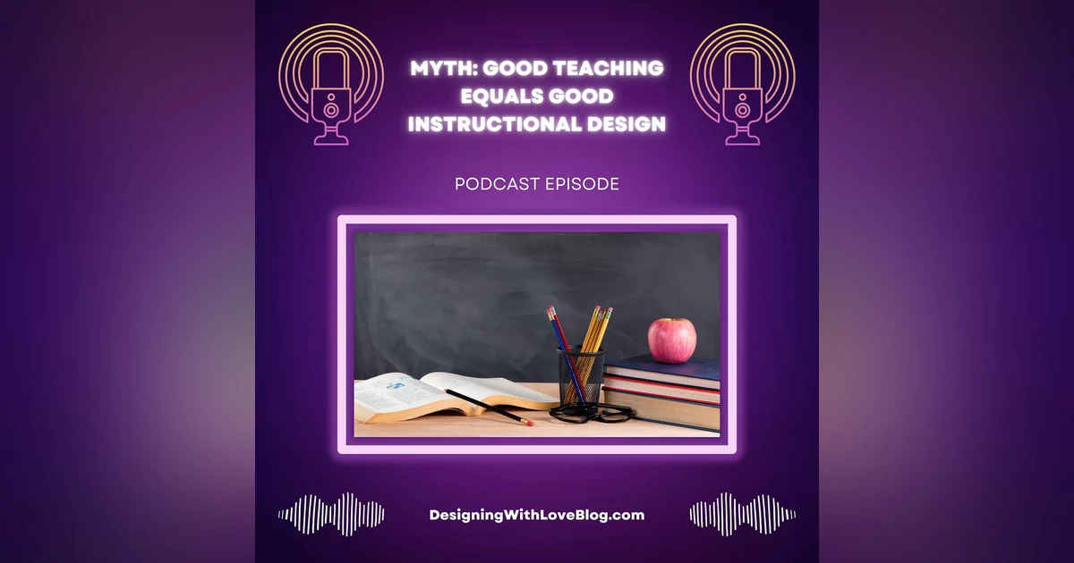 Myth: Good Teaching Equals Good Instructional Design