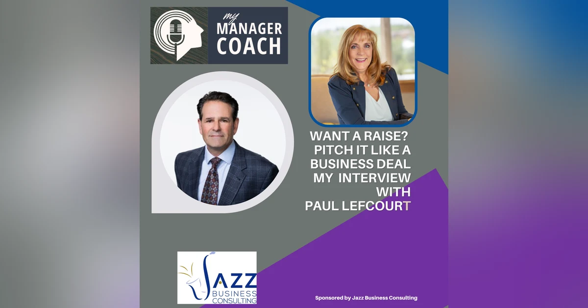 Want A Raise? Pitch It Like a Business Deal,  an Interview with Paul Lefcourt