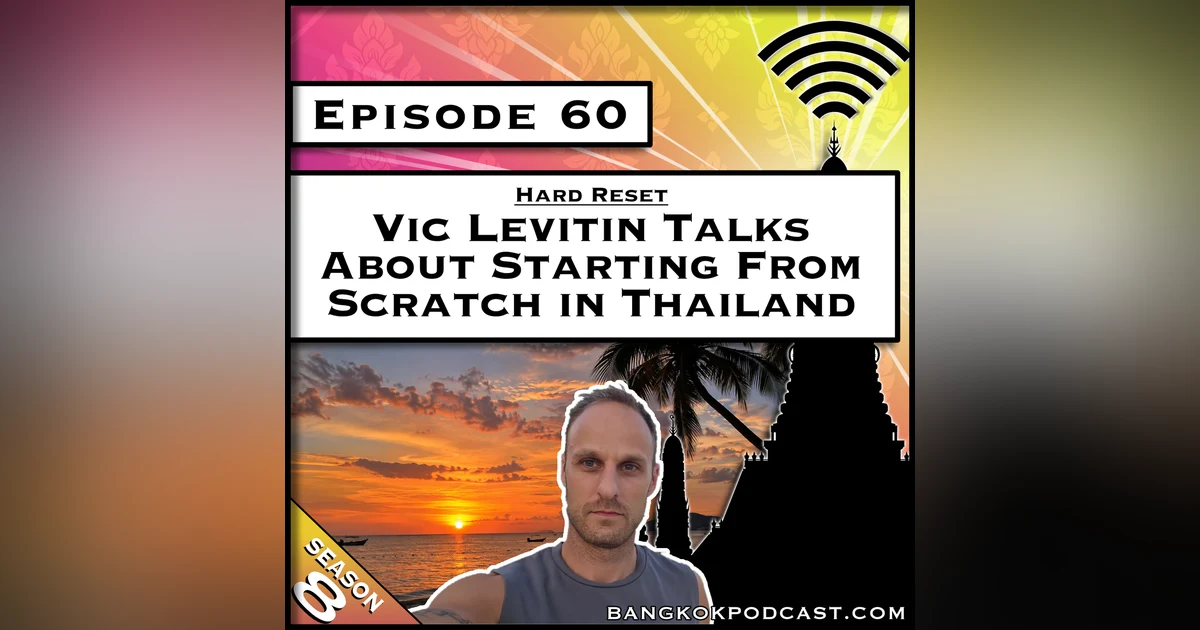 Vic Levitin Talks About Starting From Scratch in Thailand [S8.E60]