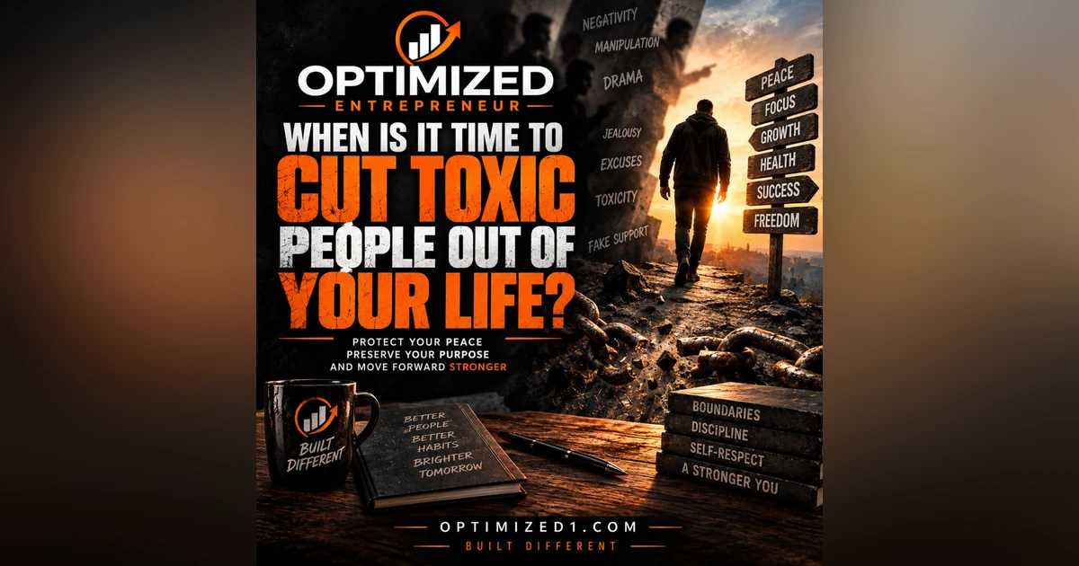 OPTIMIZED ENTREPRENEUR WHEN IT'S TIME TO CUT PEOPLE OUT OF YOUR LIFE