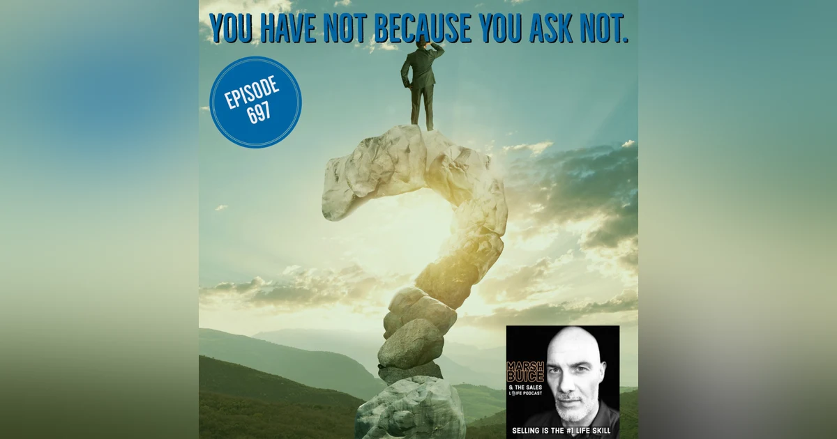 697. You Have Not Because You Ask Not. | How to get better at asking.