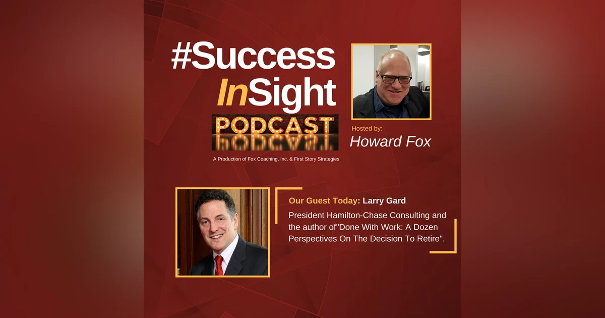 Larry Gard, Ph.D., President Hamilton-Chase Consulting and the author of "Done With Work: A Dozen Perspectives On The Decision To Retire".