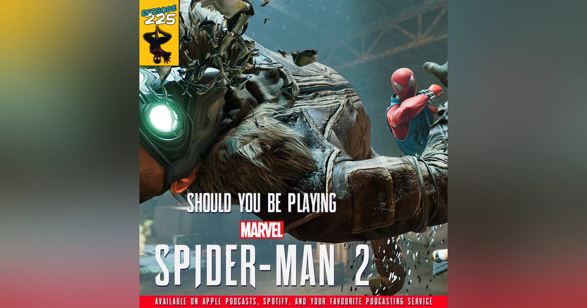 225 - Should You Be Playing "Spider-man 2"