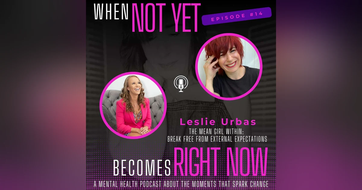 The Mean Girl Within: Break Free from External Expectations with Leslie Urbas