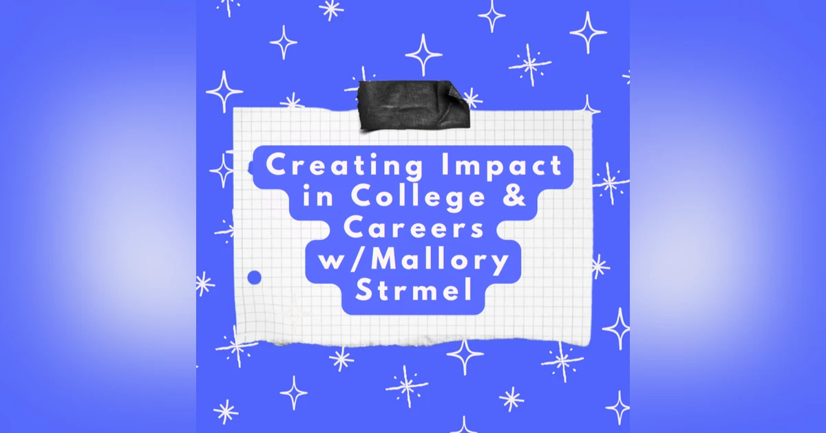 Creating Impact in College & Careers w/Mallory Strmel