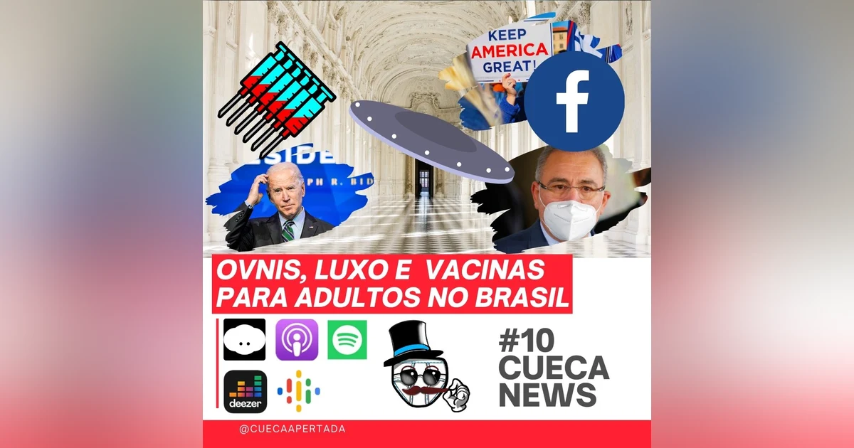 Cueca News #10 – OVNIS, LUXO E VACINAS PARA ADULTOS NO BRASIL
