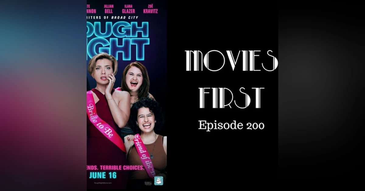 202: Rough Night - Movies First with Alex First & Chris Coleman Episode 200