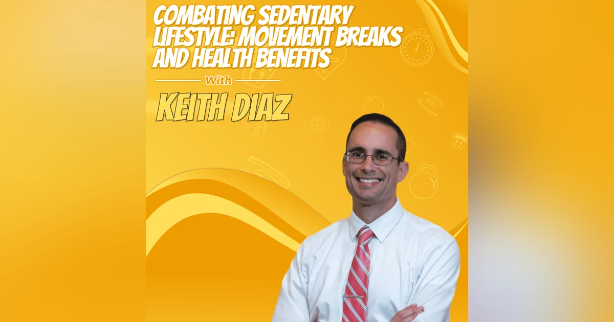 Combating Sedentary Lifestyle: Movement Breaks and Health Benefits with Dr. Keith Diaz