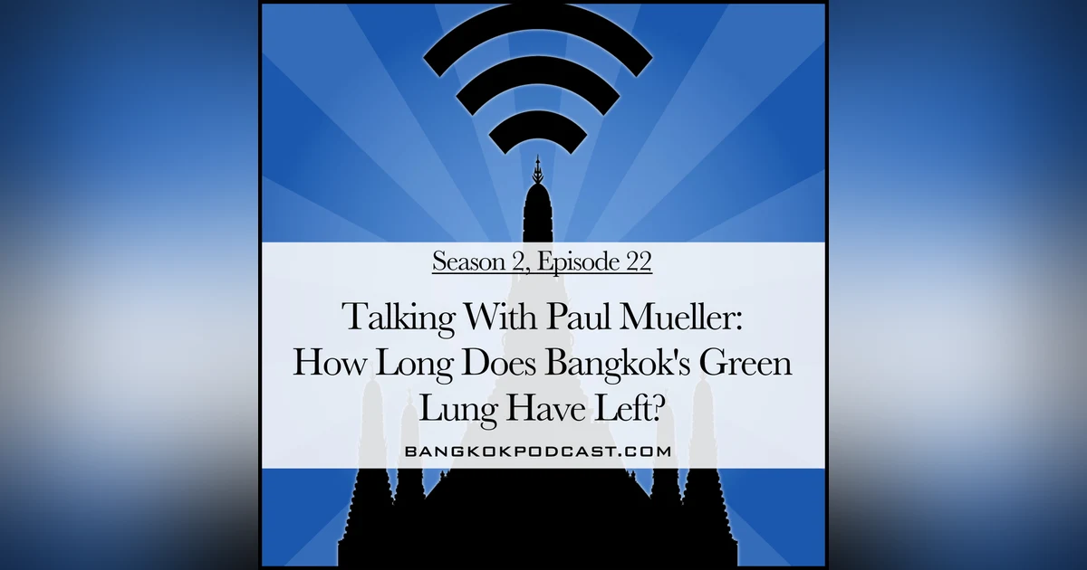 Talking with Paul Mueller: How Much Time Does Bangkok's Green Lung Have Left? (2.22)
