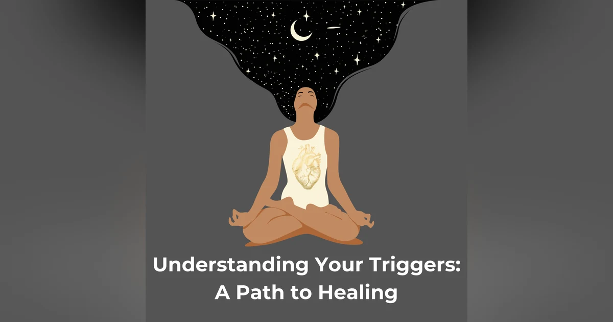 Understanding Your Triggers: A Path to Healing