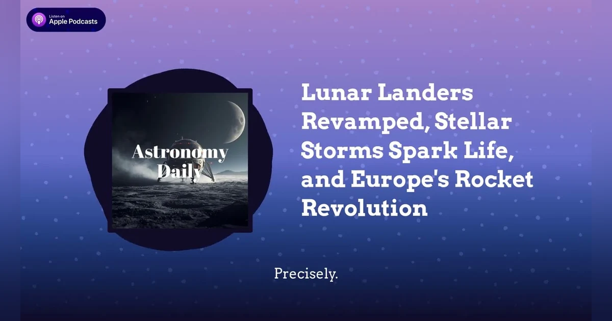 Lunar Landers Revamped, Stellar Storms Spark Life, and Europe’s Rocket Revolution