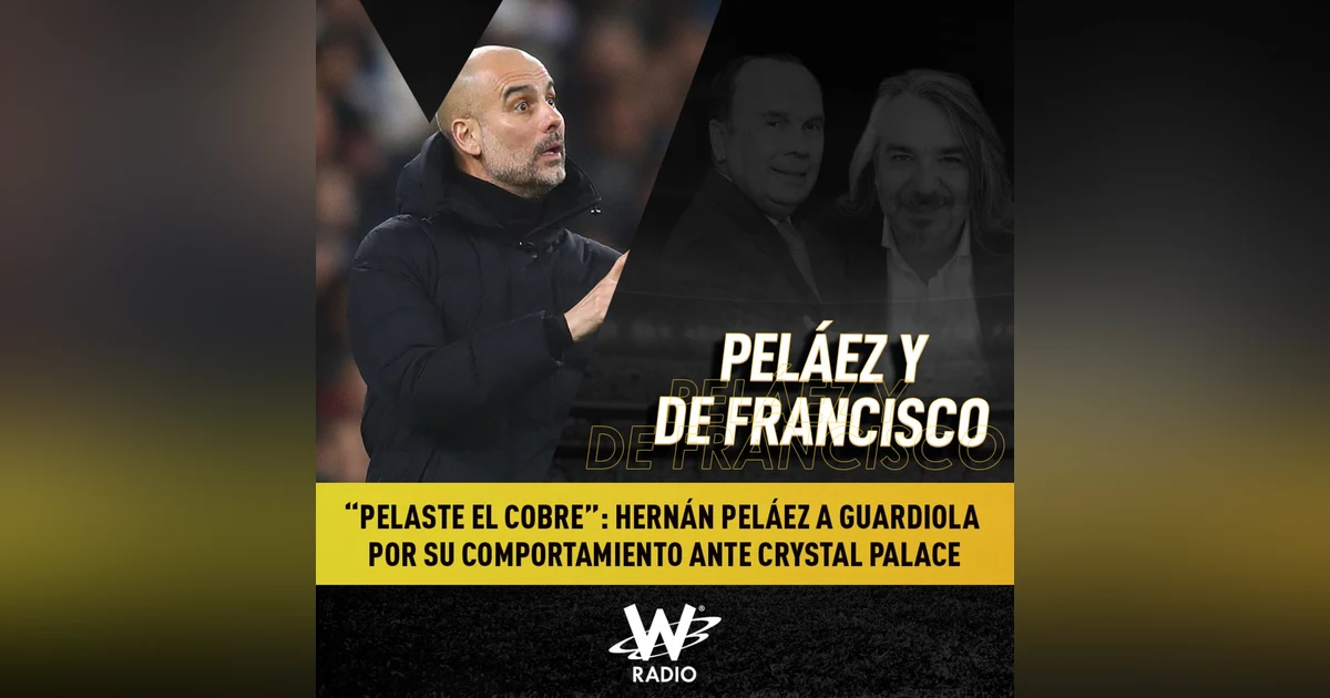 “Pelaste el cobre”: Hernán Peláez a Guardiola por su comportamiento ante Crystal Palace