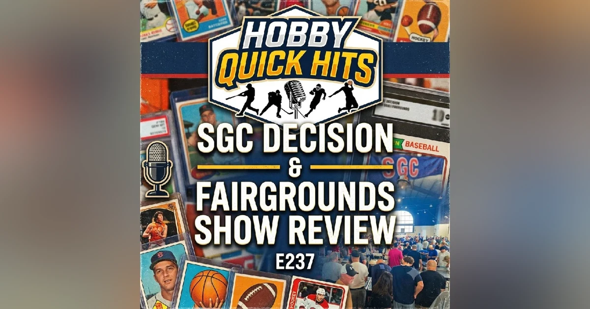 "SGC Decision and Fairgrounds Show Review" Hobby Quick Hits E237