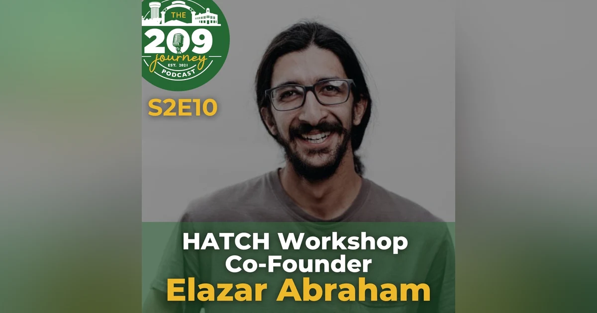 S2E10 - HATCH Workshop Co-Founder, Elazar Abraham (from Stockton)!