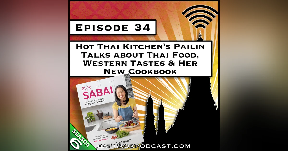 Hot Thai Kitchen's Pailin Talks About Thai Food, Western Tastes & Her New Cookbook [S6.E34]