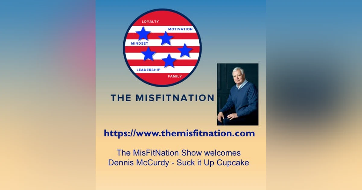 The MisFitNation Show chat with Dennis McCurdy - Suck it Up Cupcake