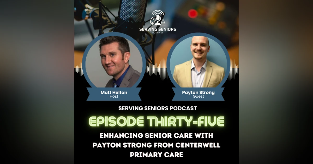 Episode 35: Enhancing Senior Care with Payton Strong from CenterWell Primary Care