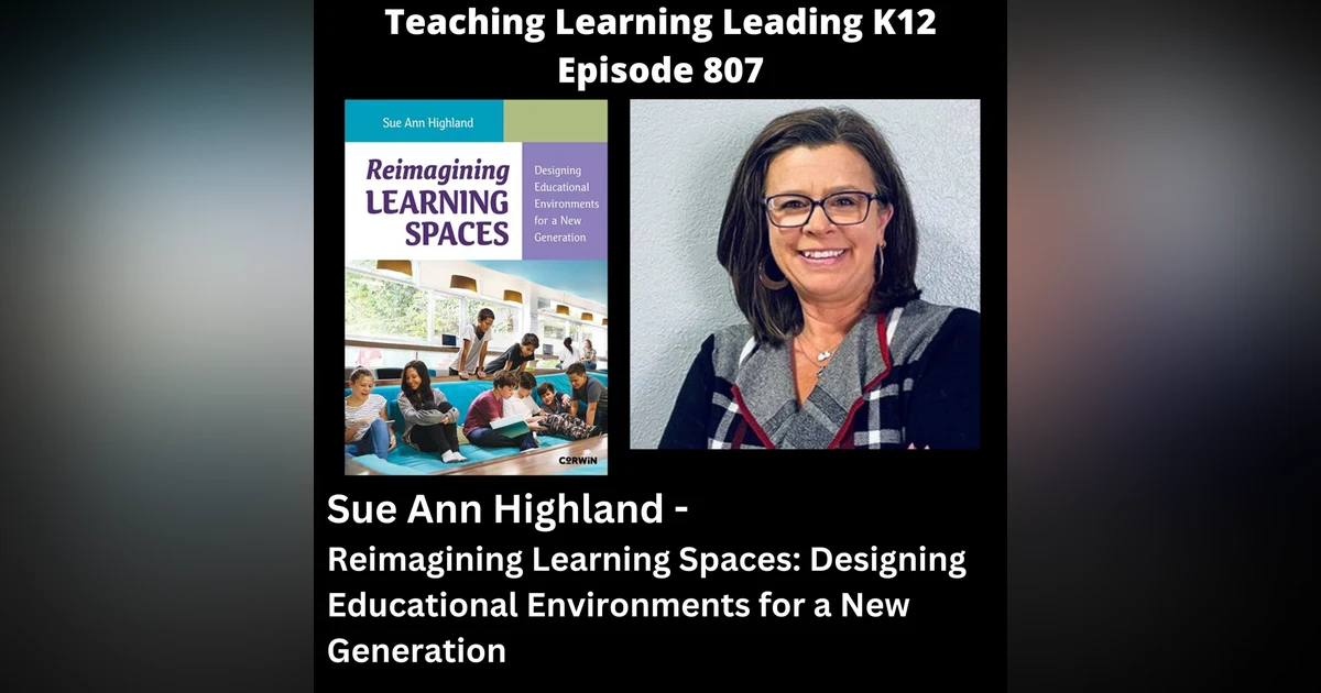 Sue Ann Highland - Reimagining Learning Spaces: Designing Educational Environments for a New Generation - 807