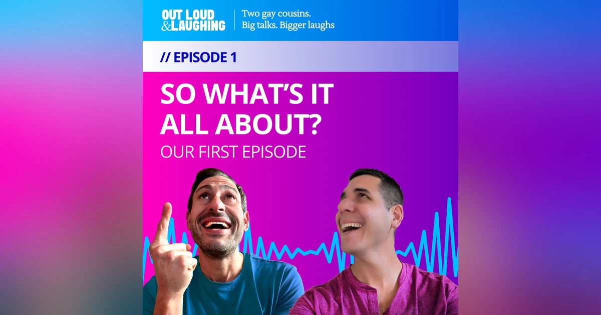 Ep.1  "So What's It All About" // Out Loud & Laughing with Bryan & Jon