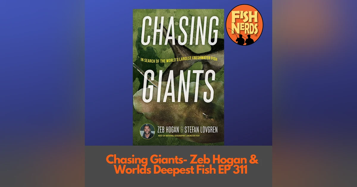 Chasing Giants - Zeb Hogan & World's Deepest Fish EP 311