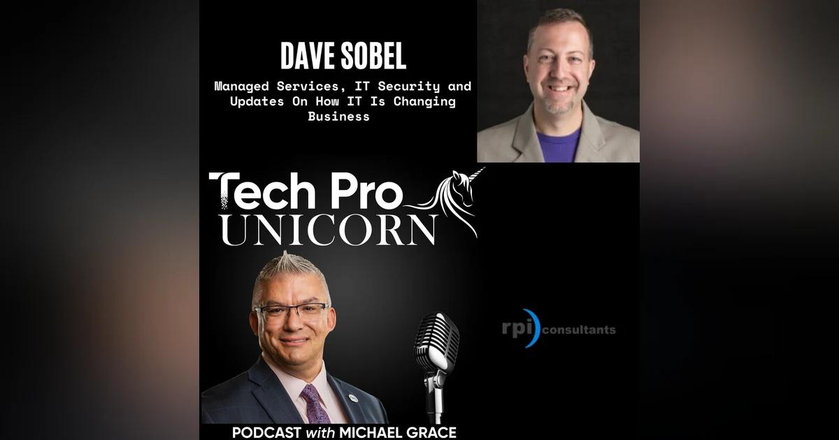 Managed Services, IT Security and Updates On How IT Is Changing Business With Dave Sobel - Host of Business Of Tech