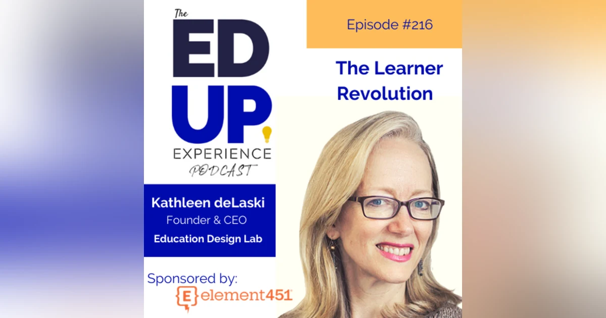216: The Learner Revolution - with Kathleen deLaski, Founder & CEO, Education Design Lab