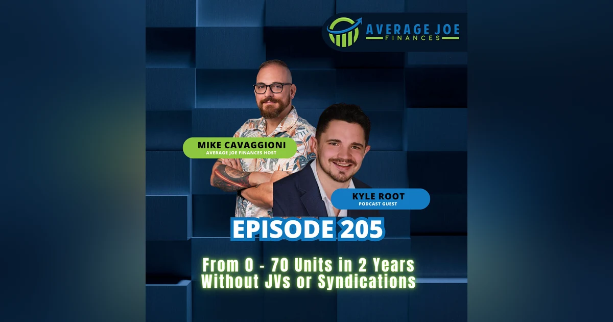 205. From 0 - 70 Units in 2 Years Without JVs or Syndications with Kyle Root