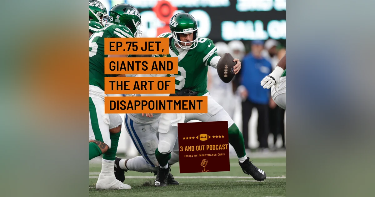 3 and Out Podcast Ep.75- Jets, Giants and the Art of disappointment