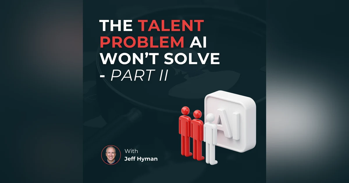 The talent problem AI won't solve – Part II