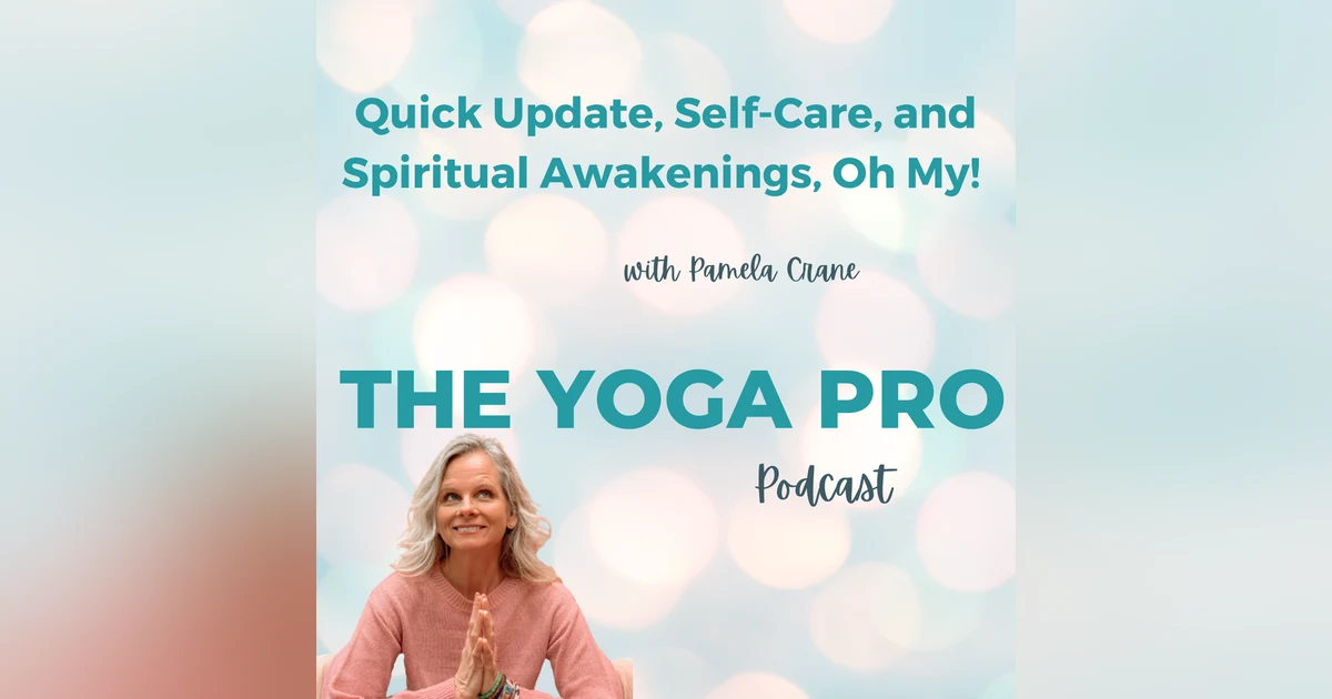 Quick Update, Self-Care, and Spiritual Awakenings, Oh My! with Pamela Crane