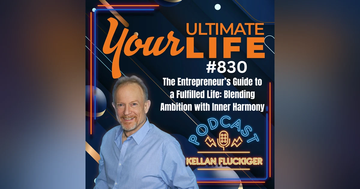 The Entrepreneur's Guide to a Fulfilled Life: Blending Ambition with Inner Harmony, 830