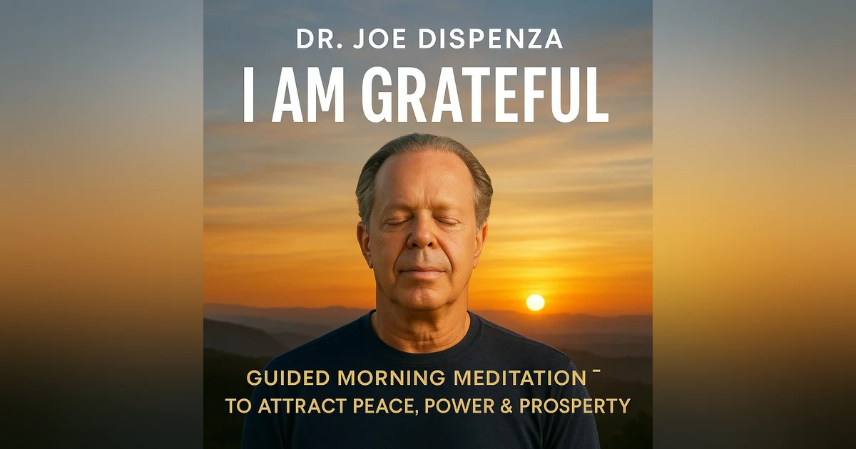 Dr. Joe Dispenza - I AM GRATEFUL: Guided Morning Meditation to Attract Peace, Power & Prosperity