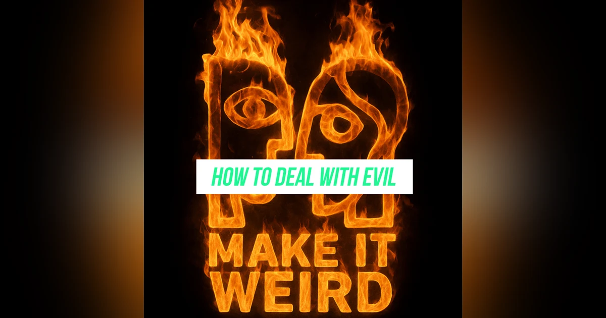 HOW TO DEAL WITH PURE EVIL (And Other Wisdoms From Strangers)