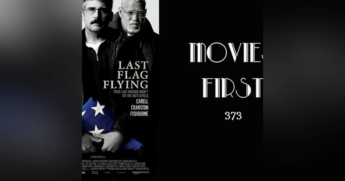 373: Last Flag Flying - Movies First with Alex First
