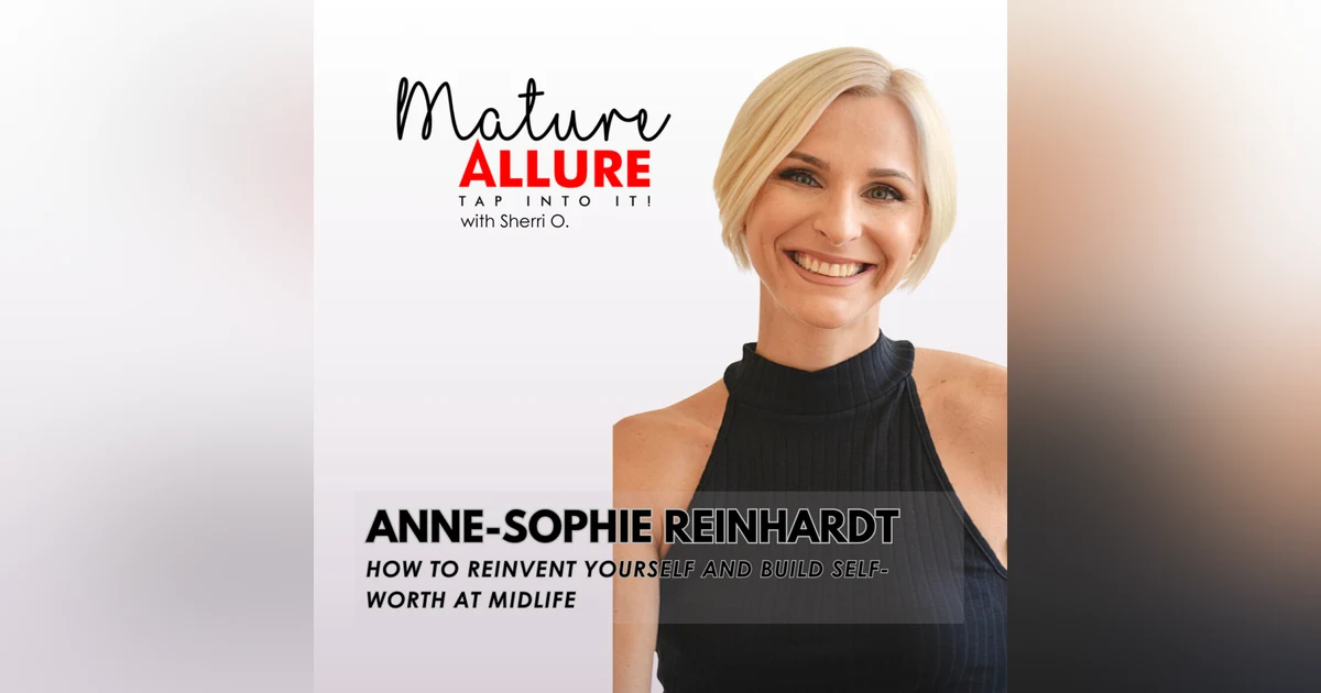 Anne-Sophie Reinhardt – How to Reinvent Yourself and Build Self-Worth at Midlife