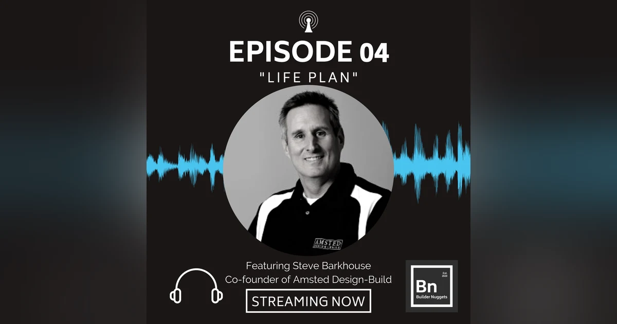 EP 04: Life Plan with Steve Barkhouse