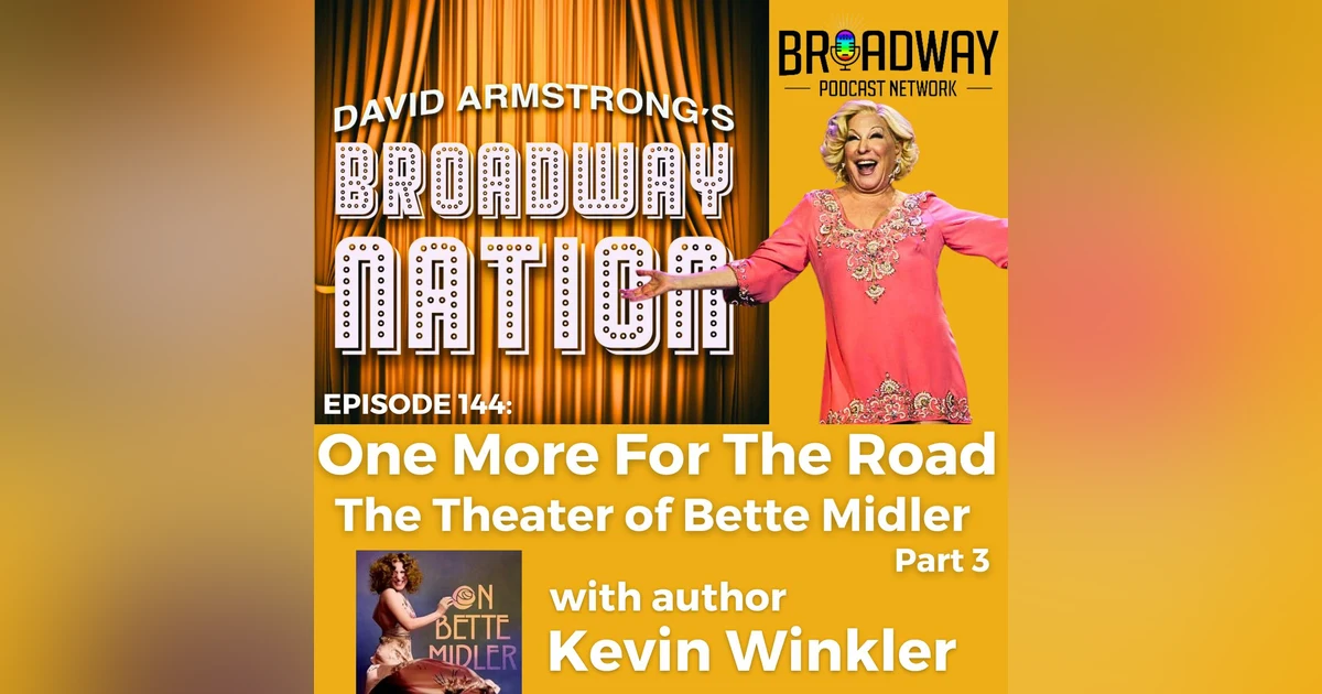 Episode 144: One More For The Road — The Theater of Bette Midler, part 3