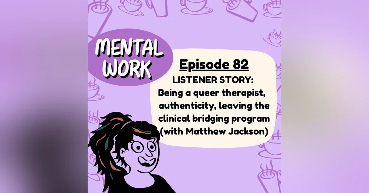 LISTENER STORY: Being a queer therapist, importance of authenticity, leaving the clinical bridging program (with Matthew Jackson)