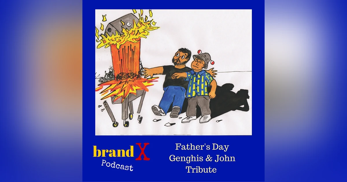 Father's Day Genghis & John Tribute | Brand X Podcast 008
