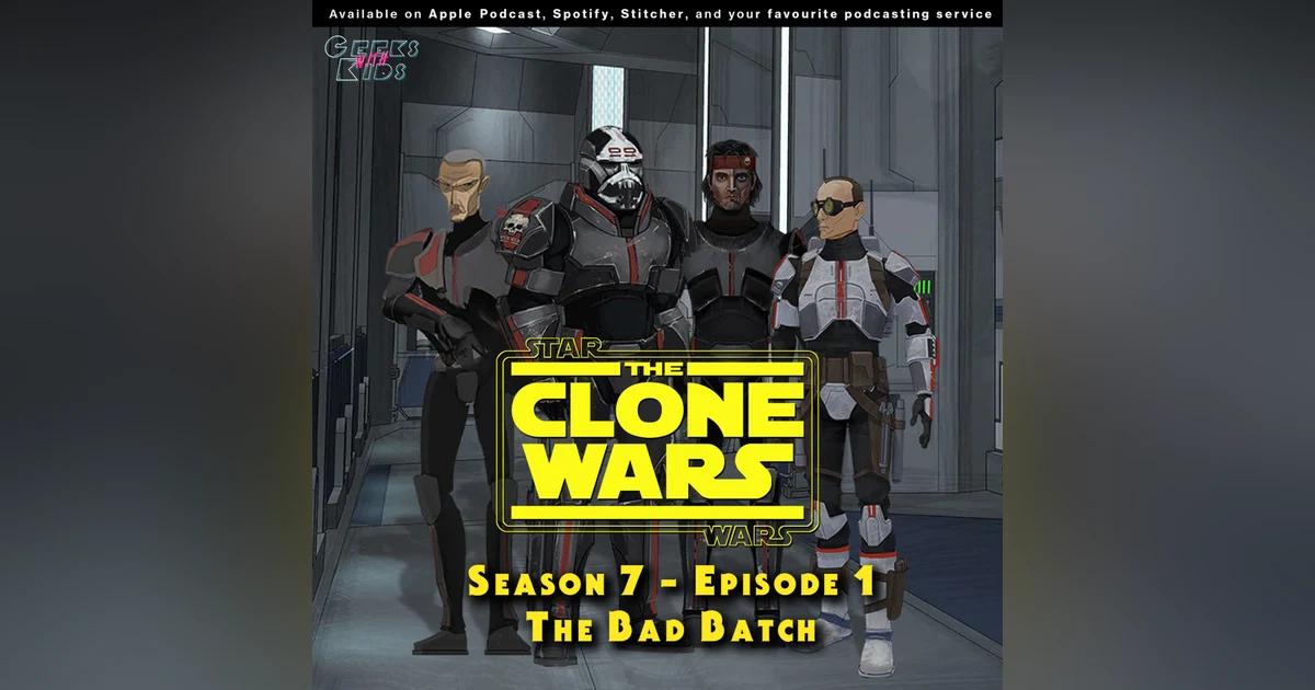 BONUS - The Geeks react to "Star Wars: Clone Wars" S07E01 - The Bad Batch
