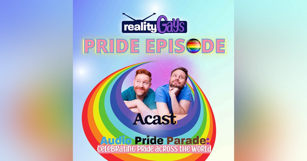 Reality Gays Bonus: Acast's Audio Pride Parade Episode 2022
