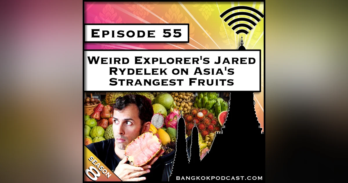 Weird Explorer's Jared Rydelek on Asia's Strangest Fruits [S8.E55]